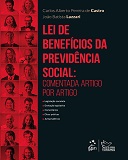 Lei de benefícios da previdência social: comentada artigo por artigo